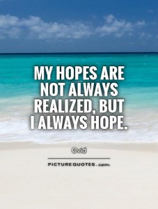 my-hopes-are-not-always-realized-but-i-always-hope-quote-1